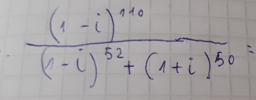 frac (1-i)^100(1-i)^52+(1+i)^50=