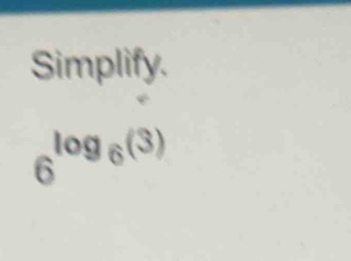 Simplify.
6^(log _6)(3)