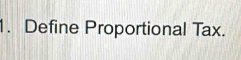 Define Proportional Tax.