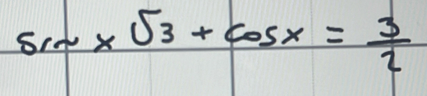 sin xsqrt(3)+cos x= 3/2 