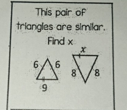 This pair of 
triangles are similar. 
Find x