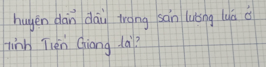 hugen dàn dāu trong sán luǒing lua a 
hinh Tièn Ghiánglai?