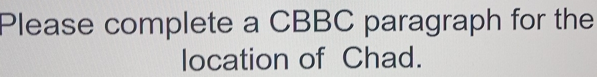 Please complete a CBBC paragraph for the 
location of Chad.