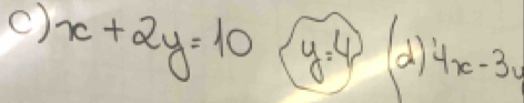 x+2y=10 y=4 (d)4x-3u