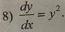  dy/dx =y^2.