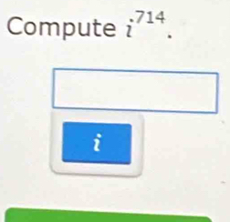 Compute i^(714). 
sumlimits^2^circ 