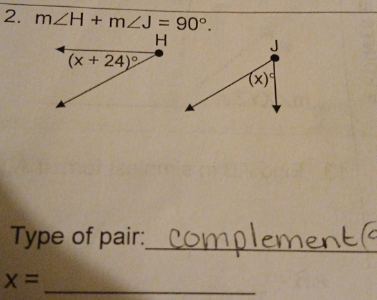 m∠ H+m∠ J=90°.
Type of pair:_
_
x=