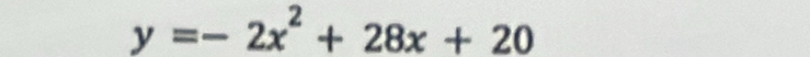 y=-2x^2+28x+20