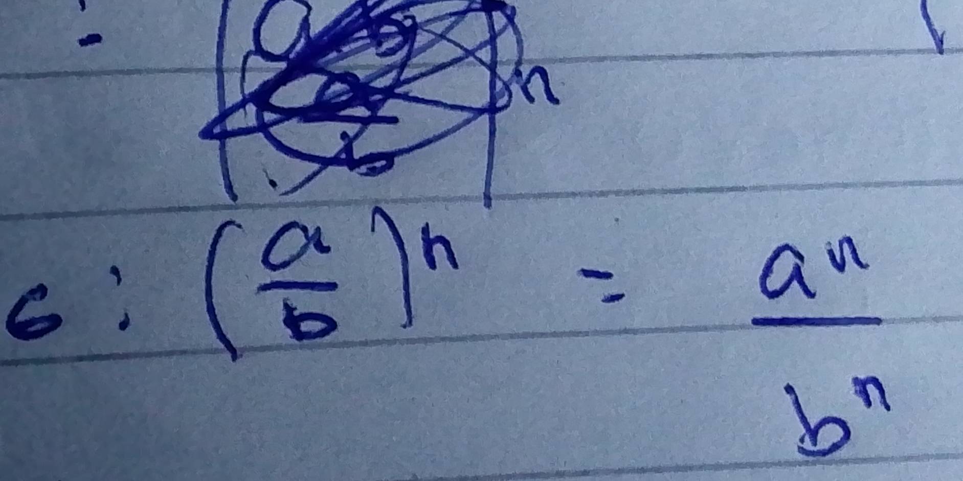 n
6:( a/b )^n= a^n/b^n 