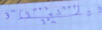  (3^n(3^(n+2)+3^(n+1)))/3^2n =3