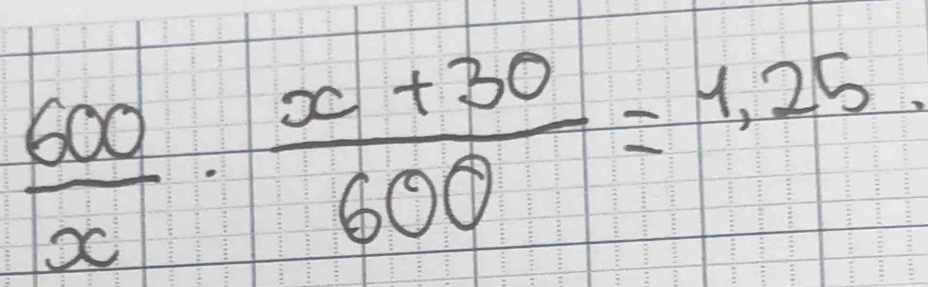  600/x ·  (x+30)/600 =1,=1