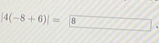 |4(-8+6)|= 8