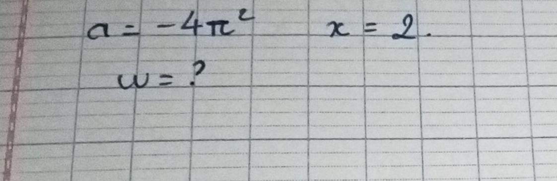 a=-4π^2
x=2.
w= ?