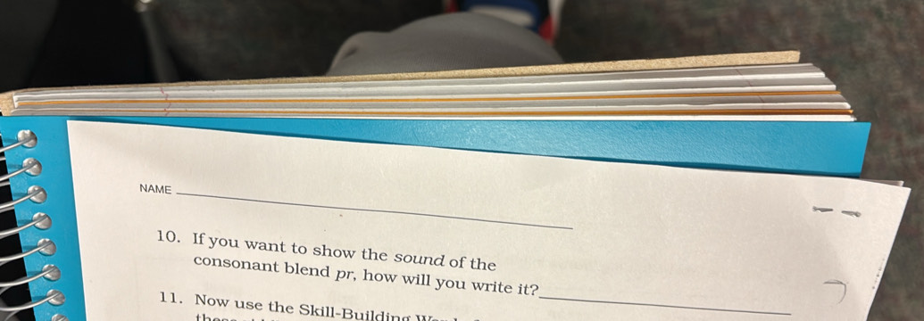 NAME_ 
10. If you want to show the sound of the 
_ 
consonant blend pr, how will you write it? 
11. Now use the Skill-Building