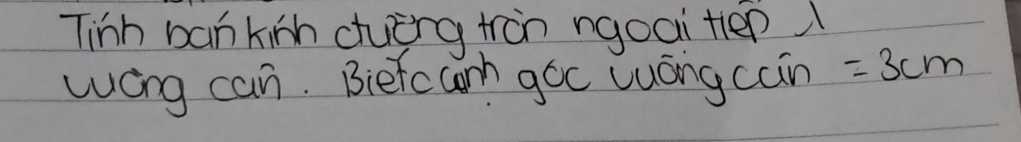 Tinh ban kinh cuing tràn ngoai tlep 1 
wáng can. Biefcaorm goc luong cain =3cm