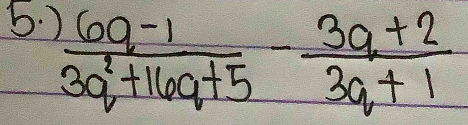  (6q-1)/3q^2+16q+5 - (3q+2)/3q+1 