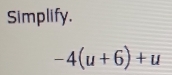 Simplify.
-4(u+6)+u