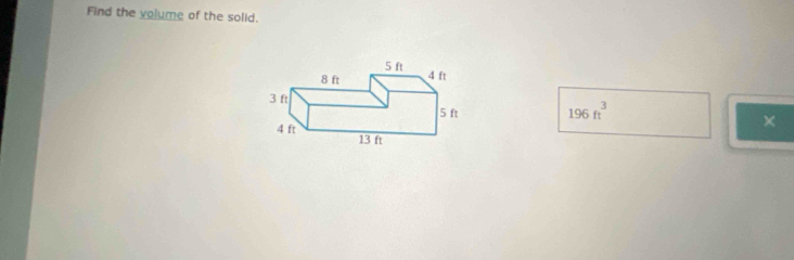 Find the volume of the solid.
196ft^3
×