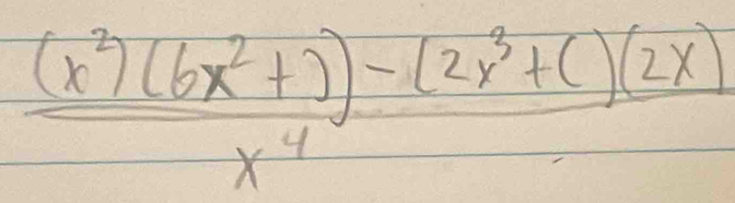  ((x^2)(6x^2+))-(2x^3+c)(2x))/x^4 