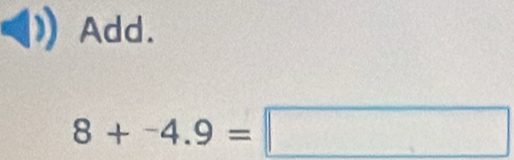 Add.
8+-4.9=□