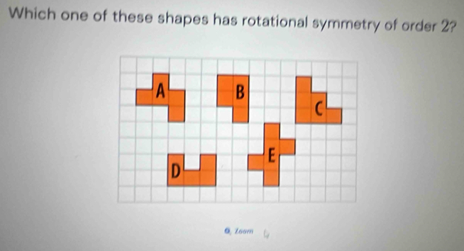 Which one of these shapes has rotational symmetry of order 2? 
Q,Zoum