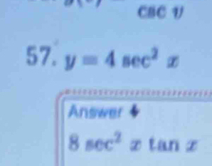 csc v
57. y=4sec^2x
Answer
8sec^2 x tan x