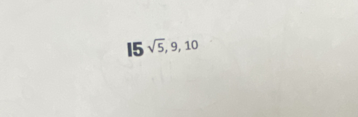 15 sqrt(5), 9, 10