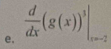 e,  d/dx (g(x))^3|_x=2