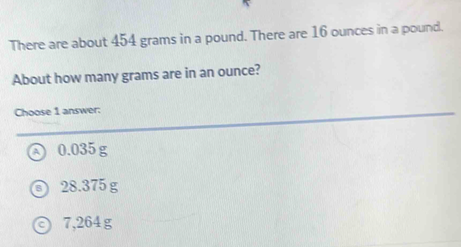 Solved: There are about 454 grams in a pound. There are 16 ounces in a ...