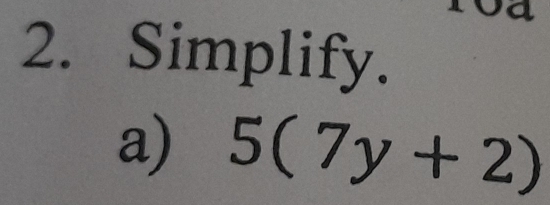 Simplify. 
a) 5(7y+2)