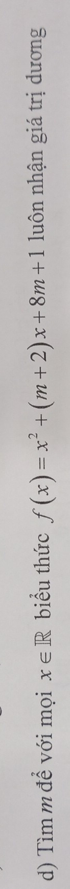 Tìm m để với mọi x∈ R biểu thức f(x)=x^2+(m+2)x+8m+1 luôn nhận giá trị dương