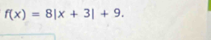 f(x)=8|x+3|+9.