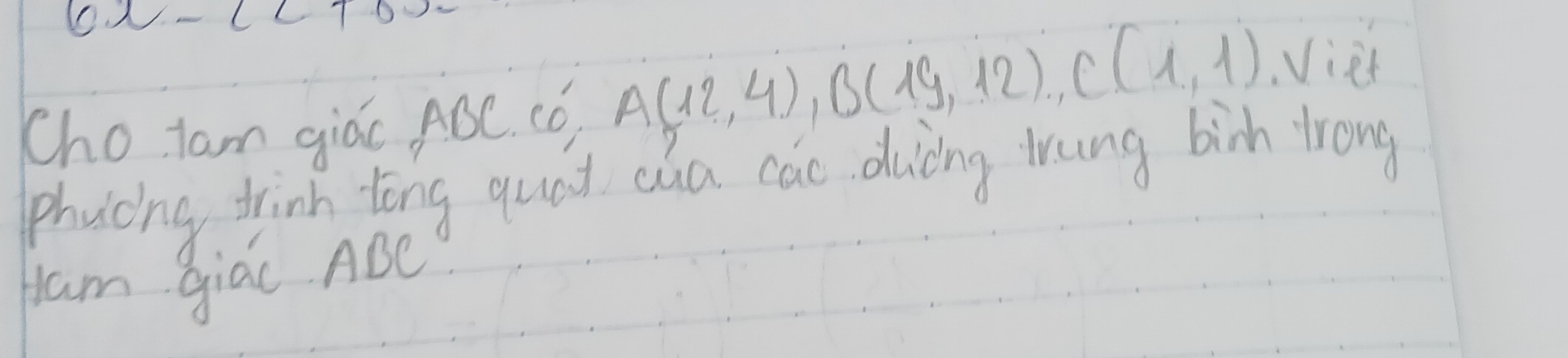 10x-l<100</tex> 
Cho tam giác ABC. (ó) A(12,4), B(19,12), C(1,1) Viet 
phycing trink long quat ca cao duicing rung birh trong 
fram giac ABe