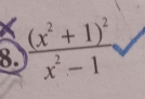 frac (x^2+1)^2x^2-1