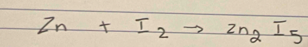 Zn+I_2to Zn_2I_5