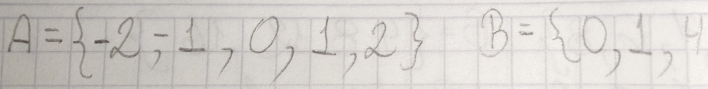 A= -2,-1,0,1,2 B= 0,1,4