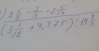 frac 2 5/8 - 2/3 · 2 5/14 (3 1/12 +4,375):19 8/9 