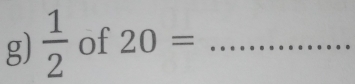  1/2  of 20= _