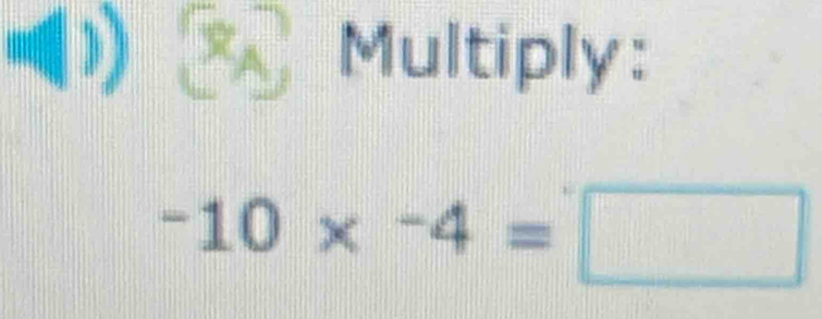 (1) _ Multiply:
-10*^-4=□