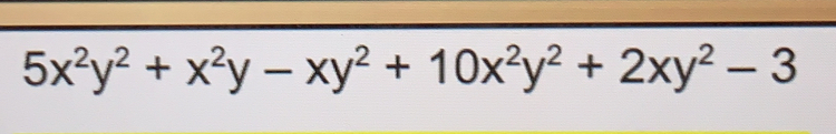 5x^2y^2+x^2y-xy^2+10x^2y^2+2xy^2-3