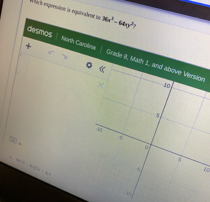 Which expression is equivalent to 36x^3-64xy^2 7
+
desmos North Carolina 
1
2
A. 4x(3x-4y)(3x+4y)
10