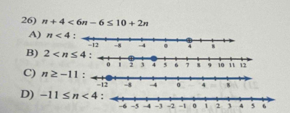 n+4<6n-6≤ 10+2n
A) n<4</tex> :
B) 2
C) n≥ -11
D) -11≤ n<4</tex>