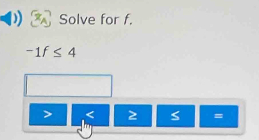 Solve for f.
-1f≤ 4
< 2</tex> S =