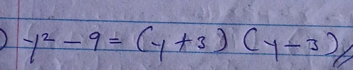 ) y^2-9=(y+3)(y-3)