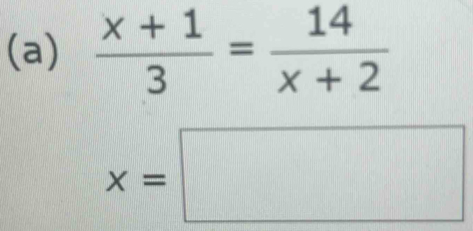  (x+1)/3 = 14/x+2 
x=□