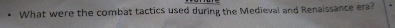 What were the combat tactics used during the Medieval and Renaissance era?