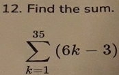 Find the sum.
sumlimits _(k=1)^(35)(6k-3)