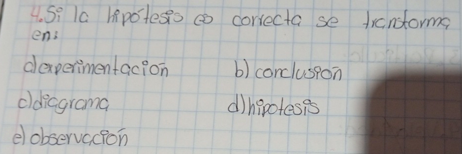 So la hipotesis correcta se transtorms
ens
dexpermentac?on b) conclusion
cldicgrama dihipotesis
elobservccion