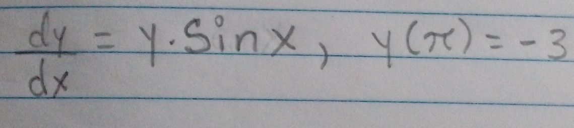  dy/dx =y· sin x, y(π )=-3