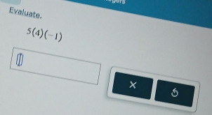 Evaluate.
5(4)(-1)
x
6